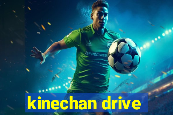 kinechan drive